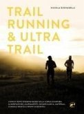 Trail running & ultra trail. Preparazione, programmazione dell'allenamento e strategia di gara. Consigli pratici e spunti scientifici adatti a tutti Trail running & ultra trail. Preparazione, programmazione dell'allenamento e strategia di gara. Consigli pratici e spunti scientifici adatti a tutti