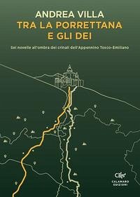 Cover Tra la Porrettana e gli dei. Sei novelle all'ombra dei crinali dell'Appennino Tosco-Emiliano