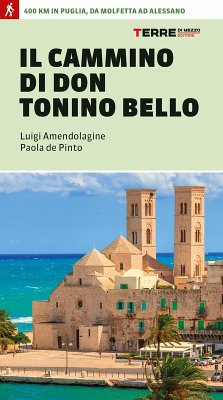 Il cammino di don Tonino Bello. 400 km in Puglia, da Molfetta ad Alessano - Amendolagine, Luigi; de Pinto, Paola