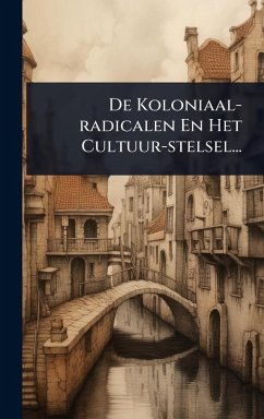 Cover De Koloniaal-radicalen En Het Cultuur-stelsel...