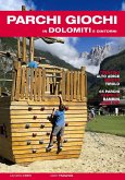 Parchi giochi in Dolomiti e dintorni. 65 parchi per bambini e famiglie. Trentino, Alto Adige, Veneto, Tirolo Parchi giochi in Dolomiti e dintorni. 65 parchi per bambini e famiglie. Trentino, Alto Adige, Veneto, Tirolo