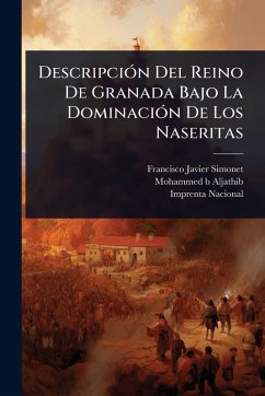 Cover DescripciÃ3n Del Reino De Granada Bajo La DominaciÃ3n De Los Naseritas