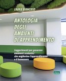 Antologia degli ambienti di apprendimento. Suggerimenti per generare ambienti scolastici che migliorino l'apprendimento e il benessere