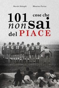 101 cose che non sai del Piace - Solenghi, Davide; Farina, Massimo