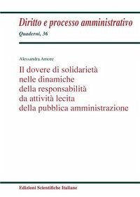 Il dovere di solidarietà nelle dinamiche della responsabilità da attività lecita della pubblica amministrazione - Amore, Alessandra