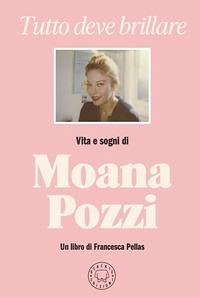 Cover Tutto deve brillare. Vita e sogni di Moana Pozzi