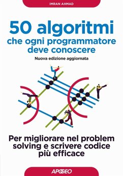 50 algoritmi che ogni programmatore deve conoscere. Per migliorare nel problem solving e scrivere codice più efficace - Ahmad, Imran