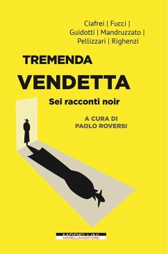 Tremenda vendetta. Sei racconti noir - Ciafrei Emanuela; Fucci Manuela; Guidotti, Maria Carolina; Mandruzzato, Giovanni; Pellizzari Franca; Righenzi Claudio