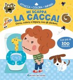 Mi scappa la cacca! Gioca, colora e impara con gli sticker Mi scappa la cacca! Gioca, colora e impara con gli sticker