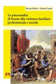 La psicoanalisi di fronte alla violenza familiare professionale e sociale La psicoanalisi di fronte alla violenza familiare professionale e sociale