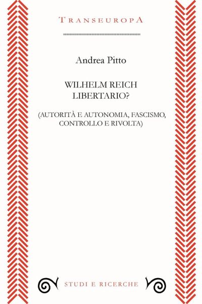 Wilhelm Reich libertario? Autorità e autonomia, fascismo, controllo e rivolta