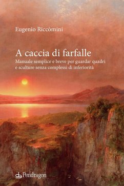 A caccia di farfalle. Manuale semplice e breve per guardar quadri e sculture senza complessi di inferiorità - Riccomini, Eugenio