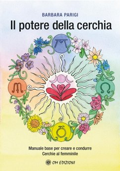 Il potere della cerchia. Manuale base per creare e condurre Cerchie al femminile - Parigi, Barbara Il potere della cerchia. Manuale base per creare e condurre Cerchie al femminile - Parigi, Barbara