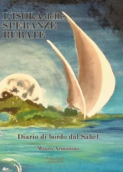 L' isola delle speranze rubate. Diario di bordo dal Sahel - Armanino, Mauro L' isola delle speranze rubate. Diario di bordo dal Sahel - Armanino, Mauro