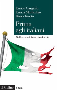 Prima agli italiani. Welfare, sciovinismo e risentimento - Gargiulo, Enrico; Morlicchio, Enrica; Tuorto, Dario