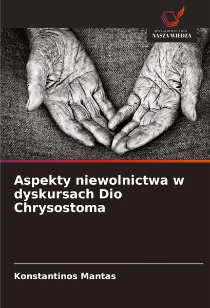 Aspekty niewolnictwa w dyskursach Dio Chrysostoma Aspekty niewolnictwa w dyskursach Dio Chrysostoma