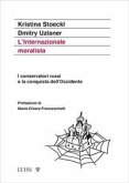 L' Internazionale moralista. I conservatori russi e la conquista dell'Occidente L' Internazionale moralista. I conservatori russi e la conquista dell'Occidente
