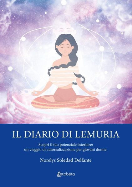 Il diario di Lemuria. Scopri il tuo potenziale interiore: un viaggio di autorealizzazione per giovani donne