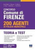 Concorso Comune di Firenze. 200 agenti di Polizia municipale. Teoria e test Concorso Comune di Firenze. 200 agenti di Polizia municipale. Teoria e test