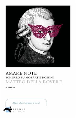 Amare note. Scherzo su Mozart e Rossini - Della Rovere, Matteo