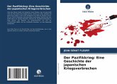 Der Pazifikkrieg: Eine Geschichte der japanischen Kriegsverbrechen Der Pazifikkrieg: Eine Geschichte der japanischen Kriegsverbrechen
