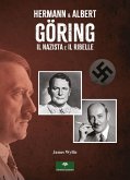 Hermann & Albert Göring. Il nazista e il ribelle Hermann & Albert Göring. Il nazista e il ribelle