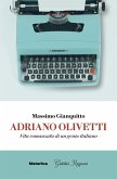 Adriano Olivetti. Vita romanzata di un genio italiano Adriano Olivetti. Vita romanzata di un genio italiano