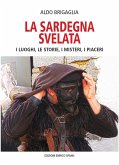 La Sardegna svelata. I luoghi, le storie, i misteri, i piaceri