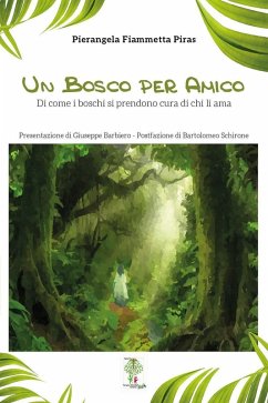 Un bosco per amico. Di come i boschi di prendono cura di chi li ama - Piras, Pierangela Fiammetta