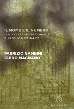 Il nome e il numero. Dialogo tra uno psicoanalista e un fisico matematico - Gambini, Fabrizio; Magnano, Guido