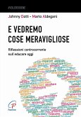 E vedremo cose meravigliose. Riflessioni controcorrente sull'educare oggi E vedremo cose meravigliose. Riflessioni controcorrente sull'educare oggi