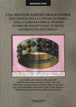 Una mistificazione della storia dell'Ordine della Corona di ferro: 'Della corona ferrea. Notizie istoriche redatte dal tenente generale Mazzuchelli' - Pigni, Emanuele