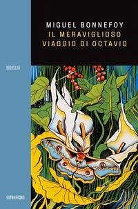 Il meraviglioso viaggio di Octavio - Bonnefoy, Miguel