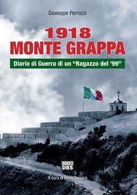 Cover 1918 Monte Grappa. Diario di guerra di un «ragazzo del '99»