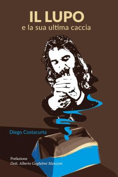 Il lupo e la sua ultima caccia - Costacurta, Diego Il lupo e la sua ultima caccia - Costacurta, Diego