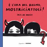 È l'ora del bagno, mostriciattoli! È l'ora del bagno, mostriciattoli!