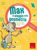 Max in viaggio nella geometria. Solidi, linee, angoli, poligoni e riduzione in scala Max in viaggio nella geometria. Solidi, linee, angoli, poligoni e riduzione in scala