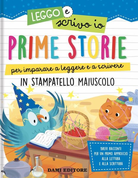 Prime storie per imparare a leggere e a scrivere. In stampatello maiuscolo. Leggo e scrivo io