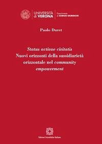 Status activae civitatis. Nuovi orizzonti della sussidiarietà orizzontale nel community empowerment - Duret, Paolo