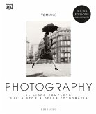 Photography. Il libro completo sulla storia della fotografia Photography. Il libro completo sulla storia della fotografia