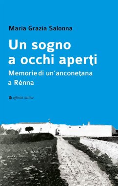 Un sogno a occhi aperti. Memorie di un'anconetana a Rénna - Salonna, Maria Grazia