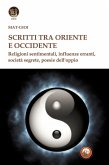 Scritti tra Oriente e Occidente. Religioni sentimentali, influenze erranti, società segrete, poesie dell'oppio Scritti tra Oriente e Occidente. Religioni sentimentali, influenze erranti, società segrete, poesie dell'oppio