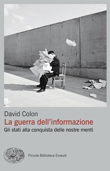La guerra dell'informazione. Gli stati alla conquista delle nostre menti La guerra dell'informazione. Gli stati alla conquista delle nostre menti