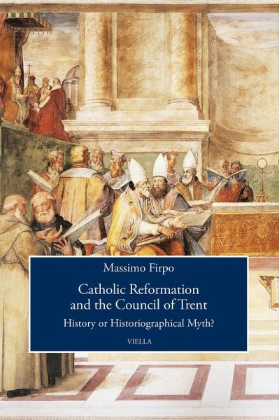 Catholic reformation and the Council of Trent. History or historiographical Myth? Catholic reformation and the Council of Trent. History or historiographical Myth?