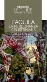 L' Aquila. La perdonanza celestiniana. Capitale italiana della cultura 2026 L' Aquila. La perdonanza celestiniana. Capitale italiana della cultura 2026