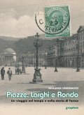 Piazze, larghi e rondò. Un viaggio nel tempo e nella storia di Torino Piazze, larghi e rondò. Un viaggio nel tempo e nella storia di Torino