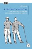 Il golf senza fronzoli. Come scegliere, preparare e usare al meglio i tuoi bastoni Il golf senza fronzoli. Come scegliere, preparare e usare al meglio i tuoi bastoni