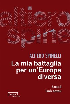 La mia battaglia per un'Europa diversa - Spinelli, Altiero La mia battaglia per un'Europa diversa - Spinelli, Altiero