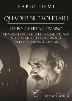 Quaderni proletari. Da Bolgheri a Piombino, vita quotidiana e lotte sociali del '900 nelle memorie di Gino Tinagli, poeta contadino e operaio Cover Quaderni proletari. Da Bolgheri a Piombino, vita quotidiana e lotte sociali del '900 nelle memorie di Gino Tinagli, poeta contadino e operaio