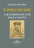 P. Paolo Segneri. A quattrocento anni dalla nascita P. Paolo Segneri. A quattrocento anni dalla nascita
